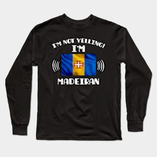 I'm Not Yelling I'm Madeiran - Gift for Madeiran With Roots From Madeira Long Sleeve T-Shirt